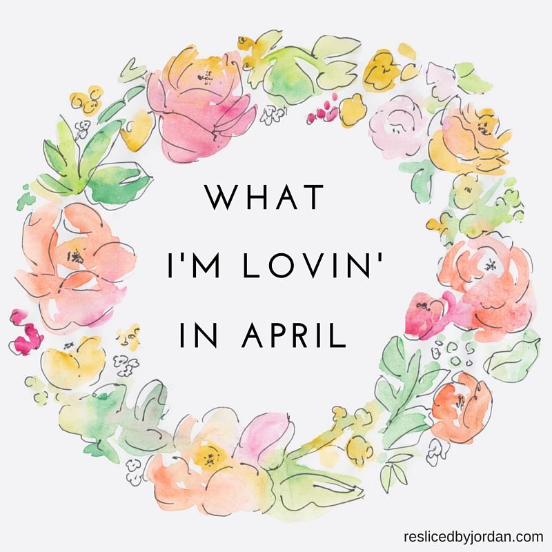 What I’m Lovin’ in&nbsp;April