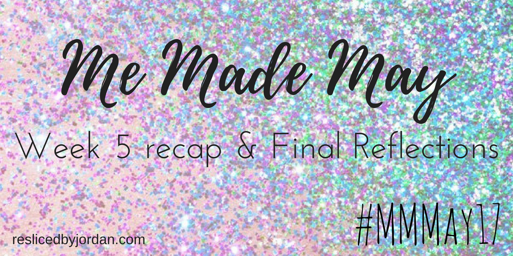 Me-Made-May 2017: Week 5 recap and Final&nbsp;Reflections