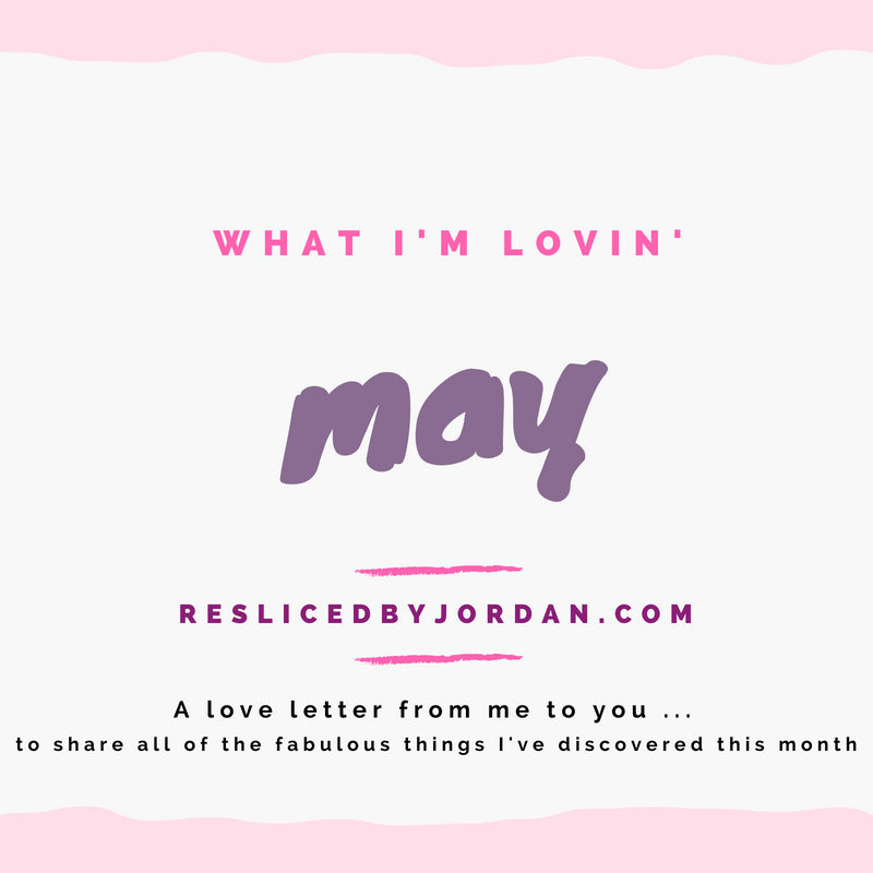 What I’m Lovin’ in&nbsp;May