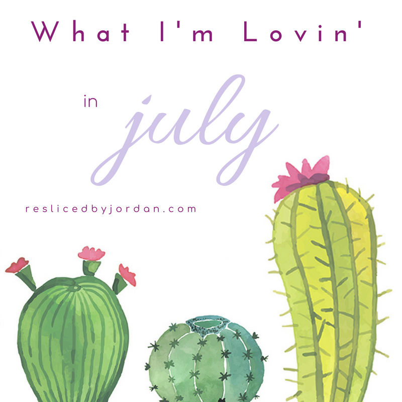 What I’m Lovin’ in&nbsp;July