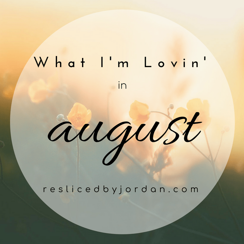 What I’m Lovin’ in&nbsp;August