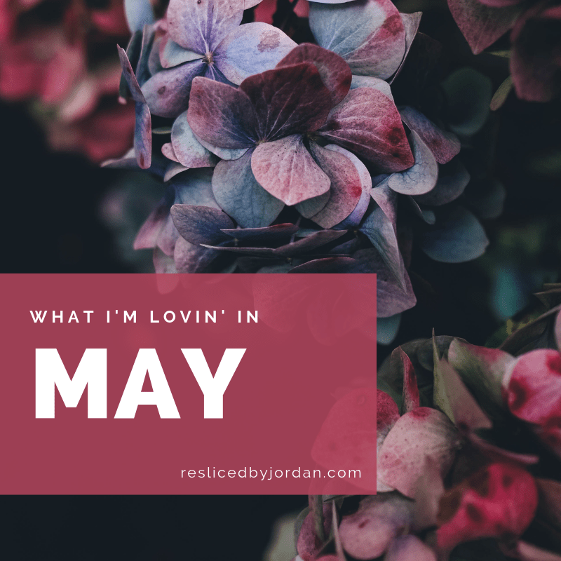 What I’m Lovin’ in&nbsp;May