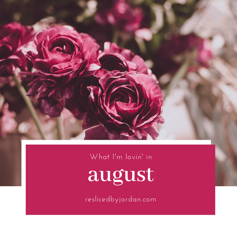 What I’m Lovin’ in&nbsp;August