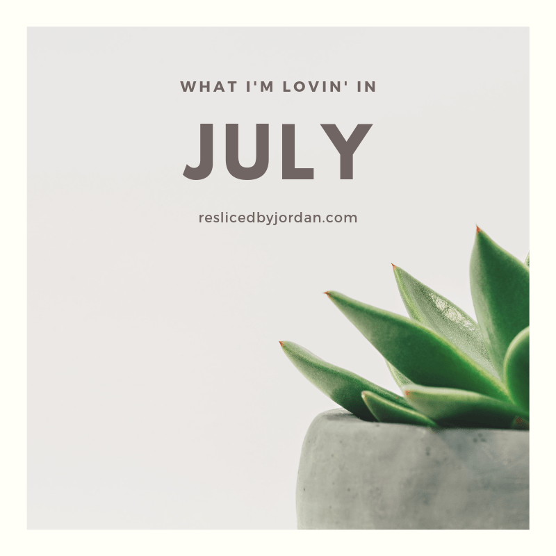 What I’m Lovin’ in&nbsp;July