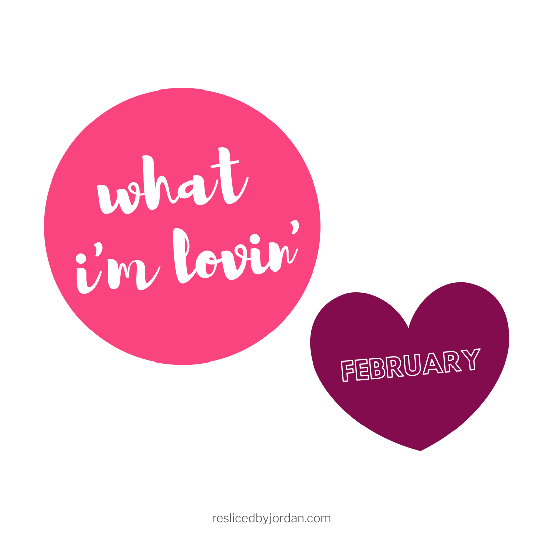 What I’m Lovin’ in&nbsp;February