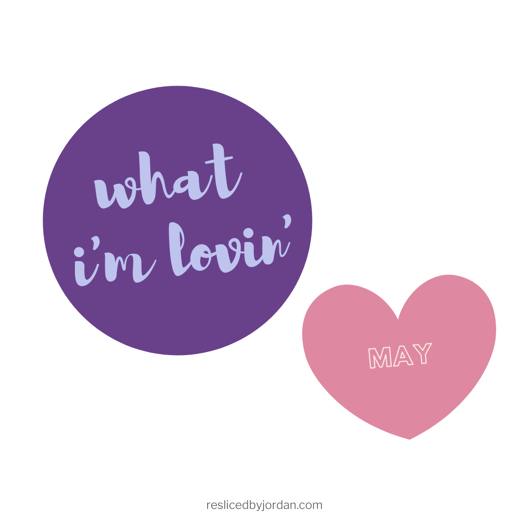 What I’m Lovin’ in&nbsp;May