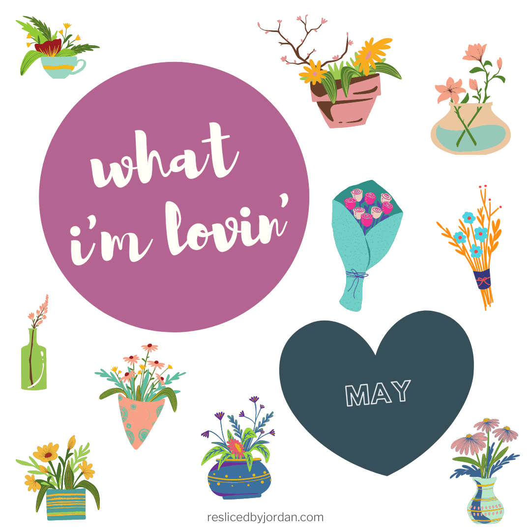 What I’m Lovin’ in&nbsp;May